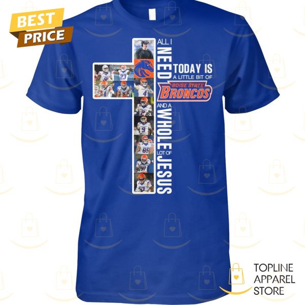 Today A Little Bit Of Boise State Broncos Unisex T-Shirt