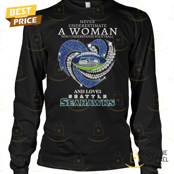 Seattle Seahawks – Never Underestimate A Woman Who Understands Football And Loves Seattle Seahawks Unisex T-Shirt