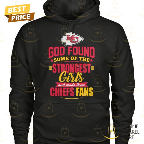 God Found Some Of The Strongest Girls And Made Them Kansas City Chiefs Fan Unisex T-Shirt