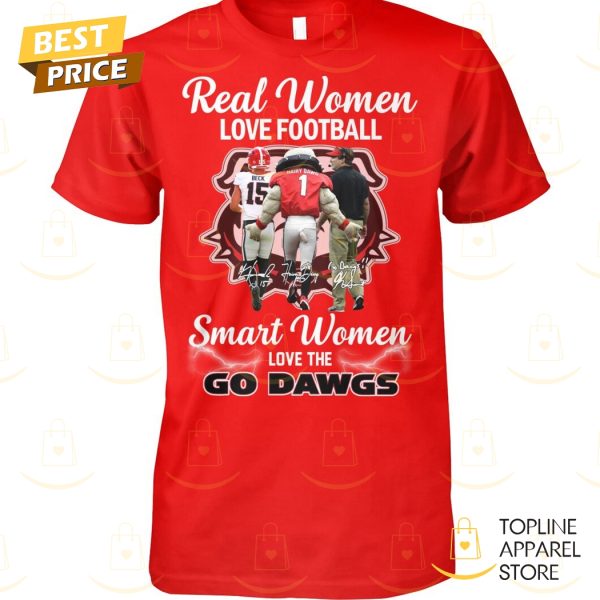 Georgia Bulldogs – Real Women Love Football Smart Women Love The Go Dawgs Unisex T-Shirt