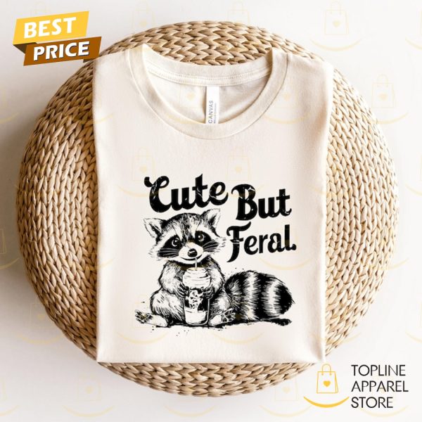 Cute But Feral Raccoon Funny Meme Raccoon Shirt