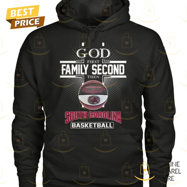 God First Family Second Then South Carolina Gamecocks Basketball Unisex T-Shirt