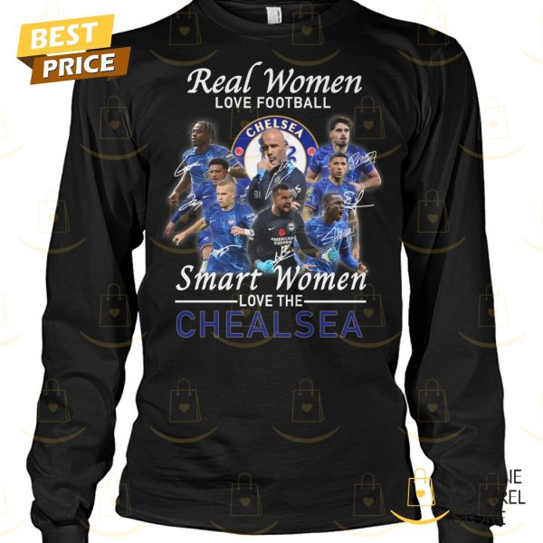 Real Women Love Football Smart Women Love The Chelsea Signature Unisex T-Shirt