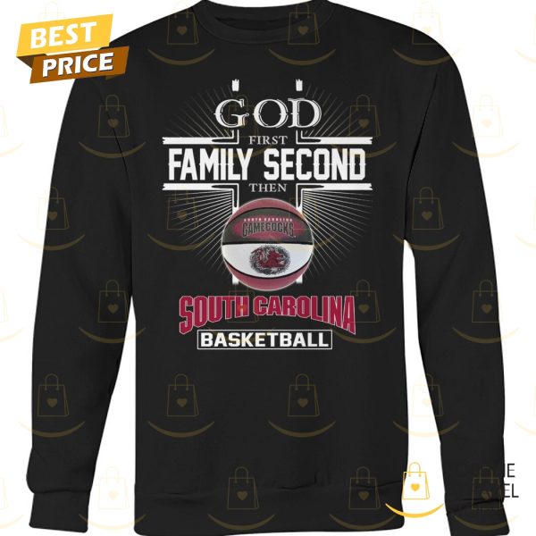 God First Family Second Then South Carolina Gamecocks Basketball Unisex T-Shirt