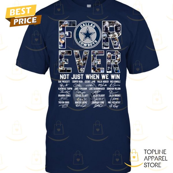 Dallas Cowboys Forever Not Just When We Win Signature Unisex T-Shirt