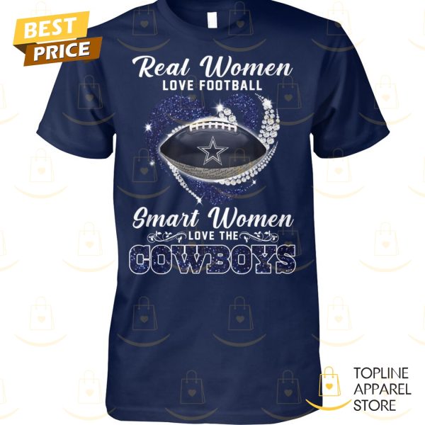 Dallas Cowboys – Real Women Love Football Smart Women Love The Cowboys Unisex T-Shirt