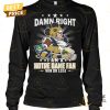 damn right i am a notre dame fighting irish fan win or lose unisex t shirt 2 JdOix.jpg