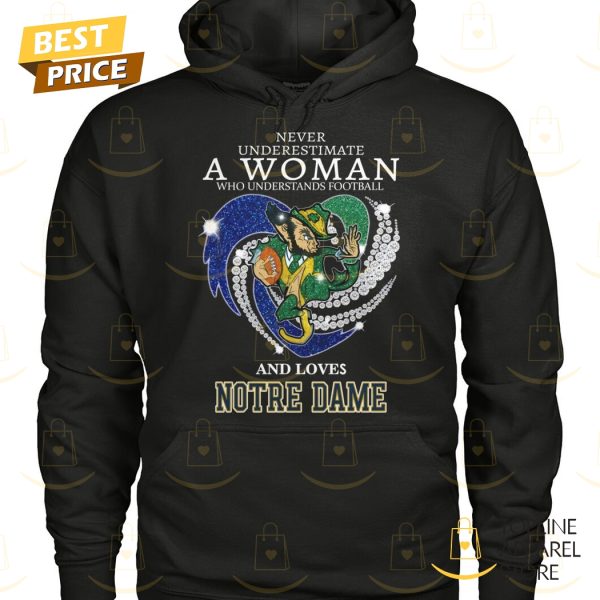 Never Underestimate A Woman Who Understands Football And Loves Notre Dame Fighting Irish Unisex T-Shirt