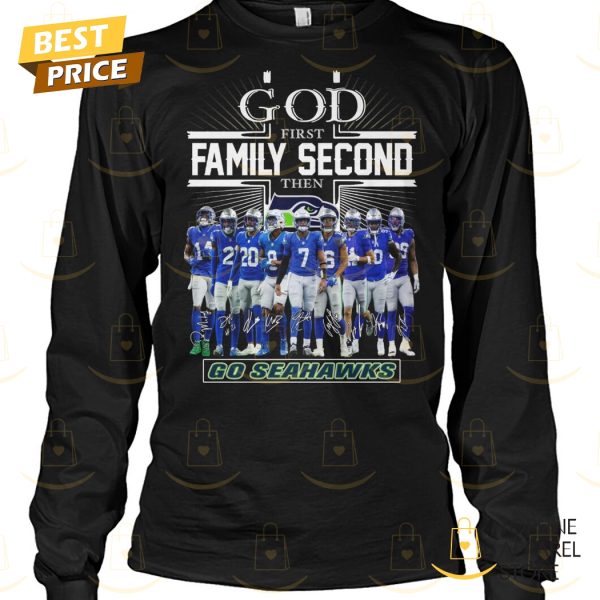 Seattle Seahawks – God First Family Second Then Go Seahawks Signature Unisex T-Shirt