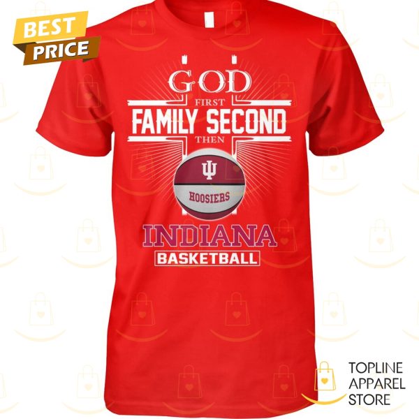 God First Family Second Then Indiana Hoosiers Basketball Unisex T-Shirt