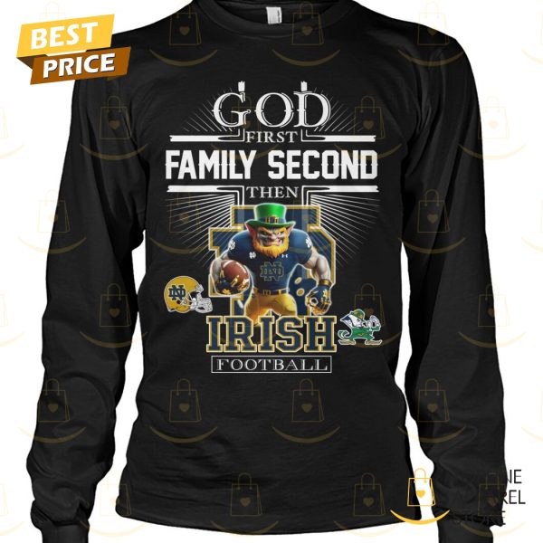 God First Family Second Then Notre Dame Fighting Irish Football Unisex T-Shirt