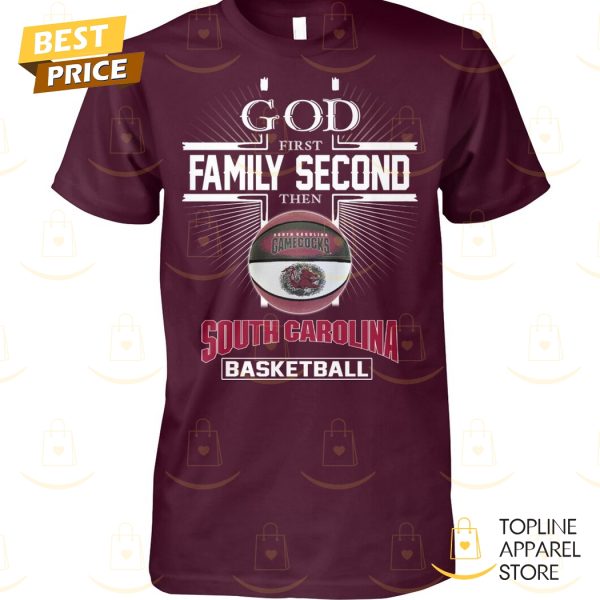 God First Family Second Then South Carolina Gamecocks Basketball Unisex T-Shirt