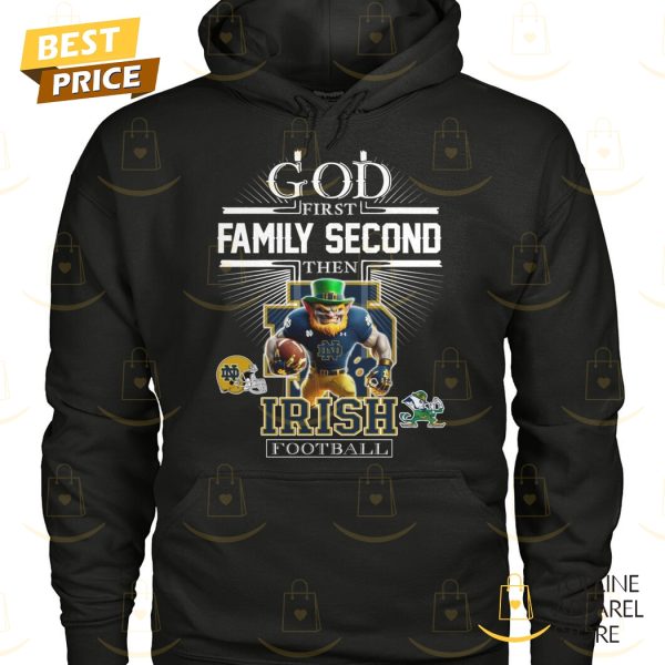 God First Family Second Then Notre Dame Fighting Irish Football Unisex T-Shirt