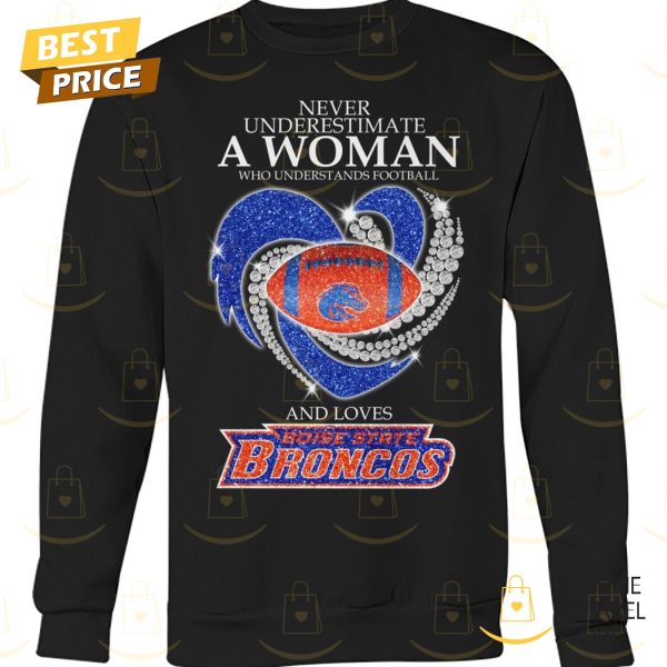 Never Underestimate A Woman Who Understands Football And Loves Boise State Broncos Unisex T-Shirt