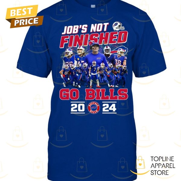 Job Not Finished Buffalo Bills 2024 Unisex T-Shirt