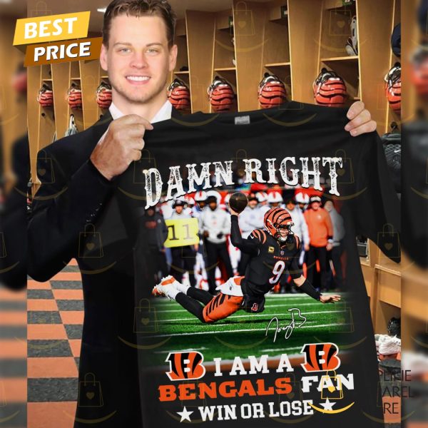 Joe Burrow – Damn Right I Am A Cincinnati Bengals Fan Win Or Lose Signature Unisex T-Shirt