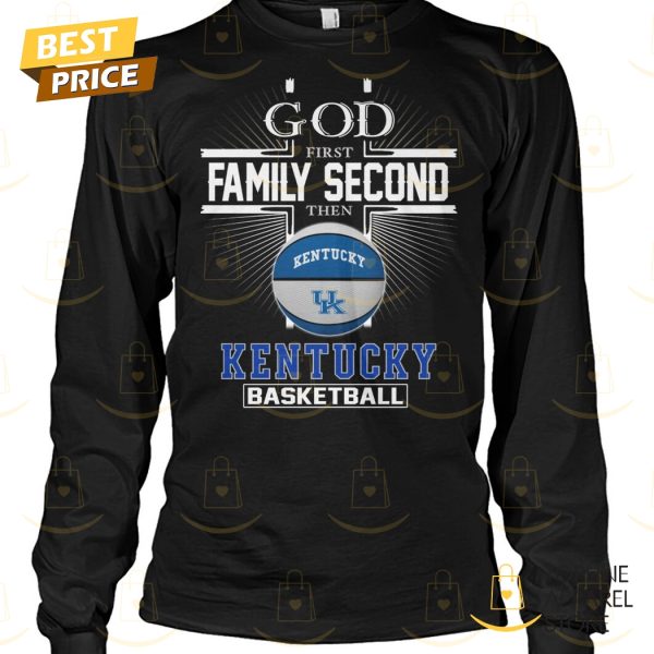 God First Family Second Then Kentucky Wildcats Basketball Unisex T-Shirt