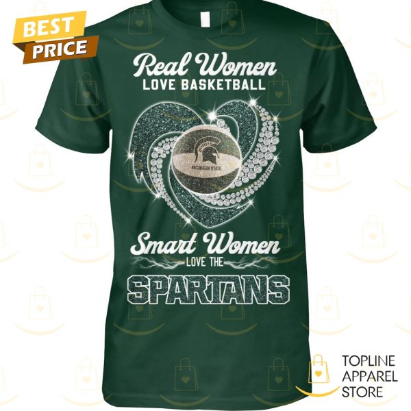 Real Women Love Basketball Smart Women Love The Michigan State Spartans Unisex T-Shirt