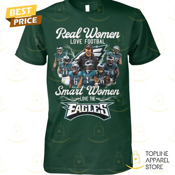 Real Women Love Football Smart Women Love The Philadelphia Eagles Signature Unisex T-Shirt