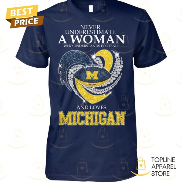 Michigan Wolverines – Never Underestimate A Woman Who Understands Football And Love Michigan Unisex T-Shirt