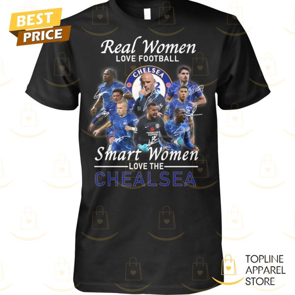 Real Women Love Football Smart Women Love The Chelsea Signature Unisex T-Shirt