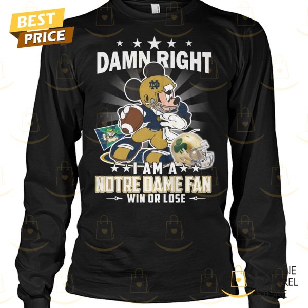 Damn Right I Am A Notre Dame Fighting Irish Fan Win Or Lose Unisex T-Shirt