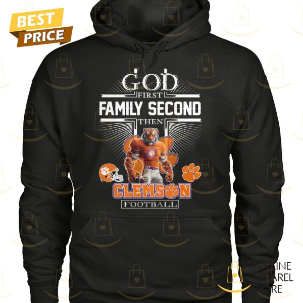 Clemson Tigers – God First Family Second Then Clemson Football Unisex T-Shirt