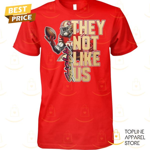 San Francisco 49ers They Not Like Us Unisex T-Shirt