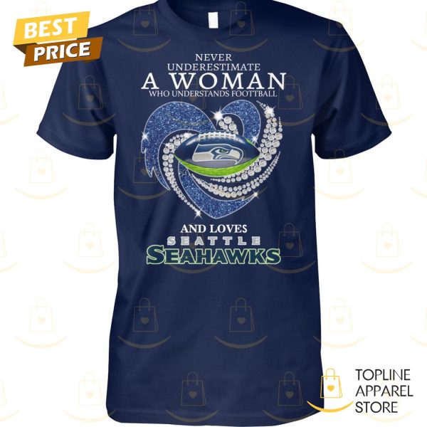 Seattle Seahawks – Never Underestimate A Woman Who Understands Football And Loves Seattle Seahawks Unisex T-Shirt