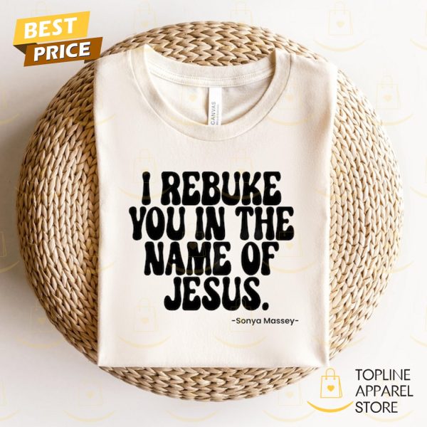 Sonya Massey I Rebuke You In The Name Of Jesus Shirt