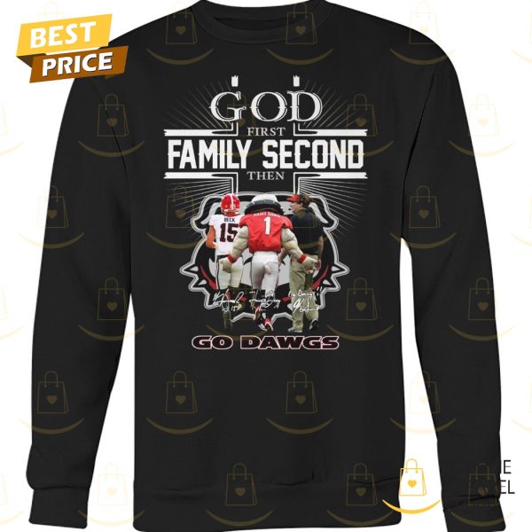 God Frist Family Second Then Go Dawgs – Georgia Bulldogs Signature Unisex T-Shirt