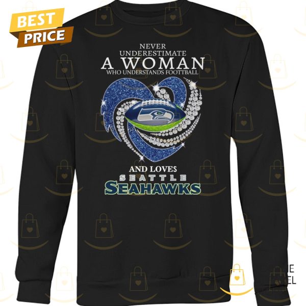 Seattle Seahawks – Never Underestimate A Woman Who Understands Football And Loves Seattle Seahawks Unisex T-Shirt