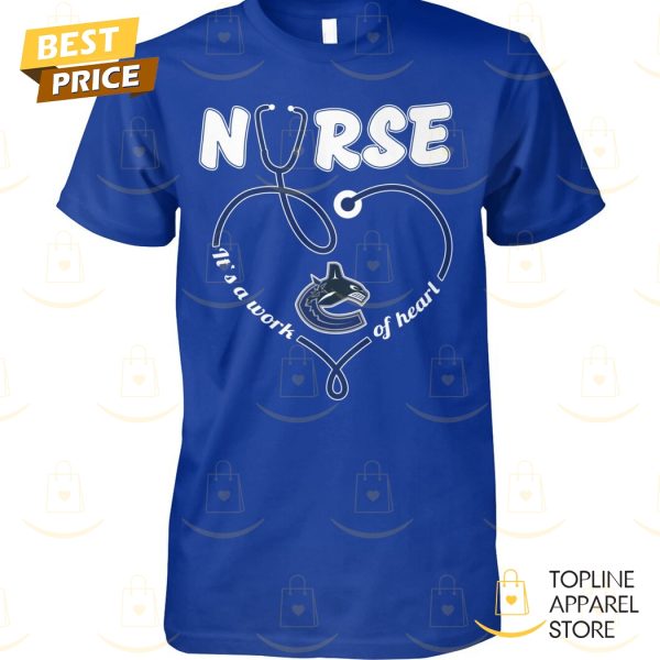 Vancouver Canucks Nurse It A Work Of Heart Unisex T-Shirt