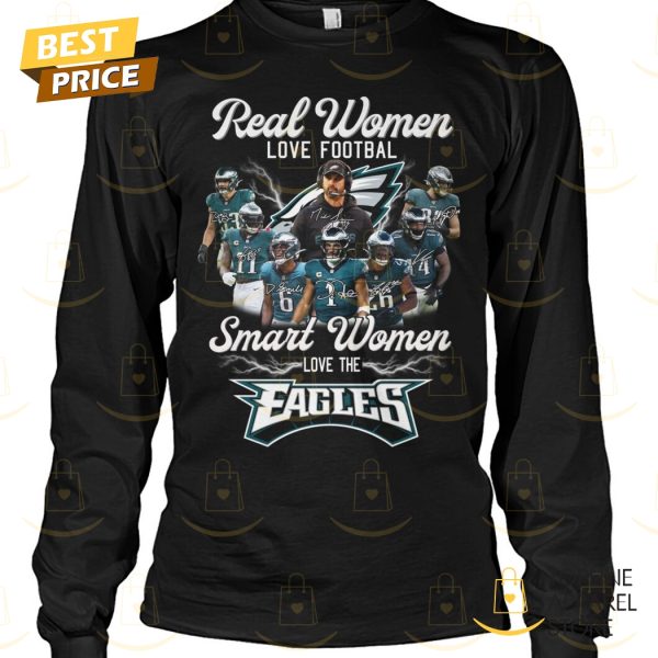 Real Women Love Football Smart Women Love The Philadelphia Eagles Signature Unisex T-Shirt