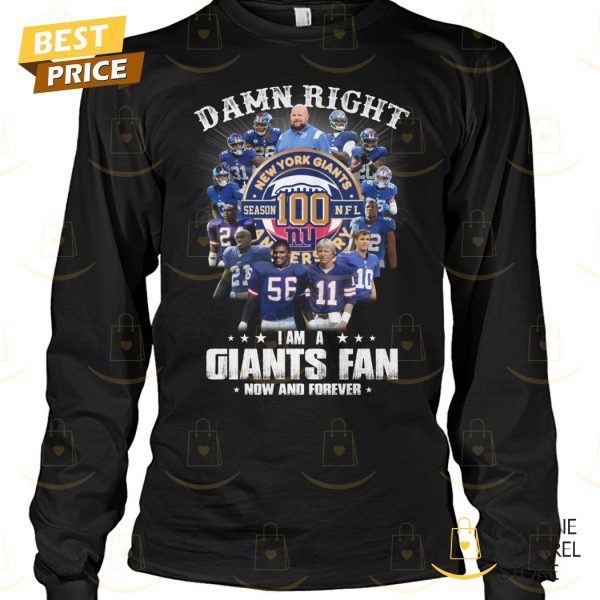 Damn Right I Am A New York Giants Fan Now And Forever Unisex T-Shirt