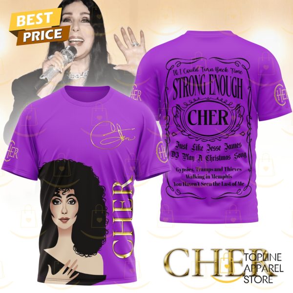 Cher – If I Could Turn Back Time Strong Enough Signature 3D T-Shirt