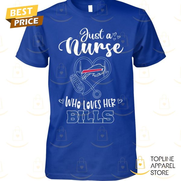 Just A Nurse Who Loves Her Buffalo Bills Unisex T-Shirt