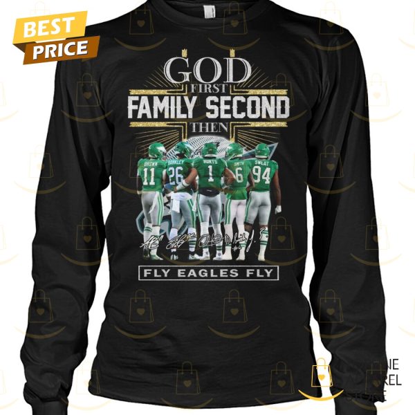 God First Family Second Then Philadelphia Eagles Signature Fly Eagles Fly Unisex T-Shirt