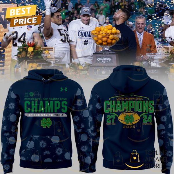 2025 Capital One Orange Bowl Champions On Our Way To The A Notre Dame Fighting Irish Blue Hoodie