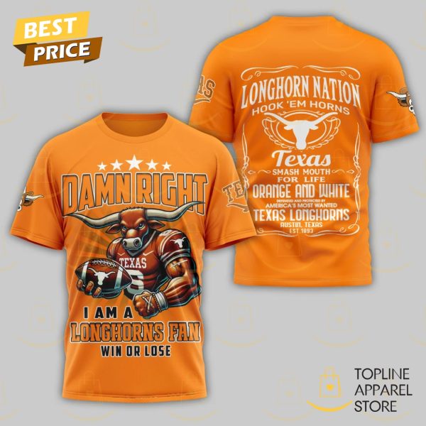 Damn Right I Am A Texas Longhorns Fan Win Or Lose 3D T-Shirt