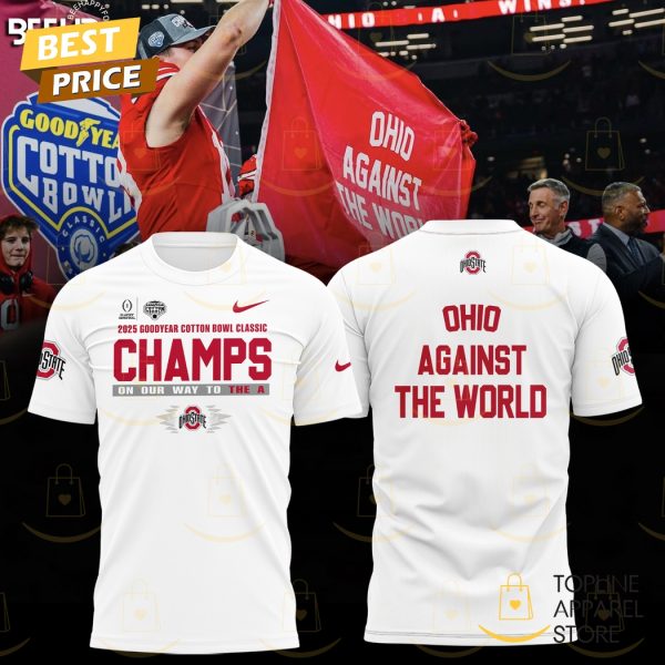 2025 Goodyear Cotton Bowl Classic Champions On Our Way To The A Ohio State Buckeyes – Ohio Against The World 3D T-Shirt – White