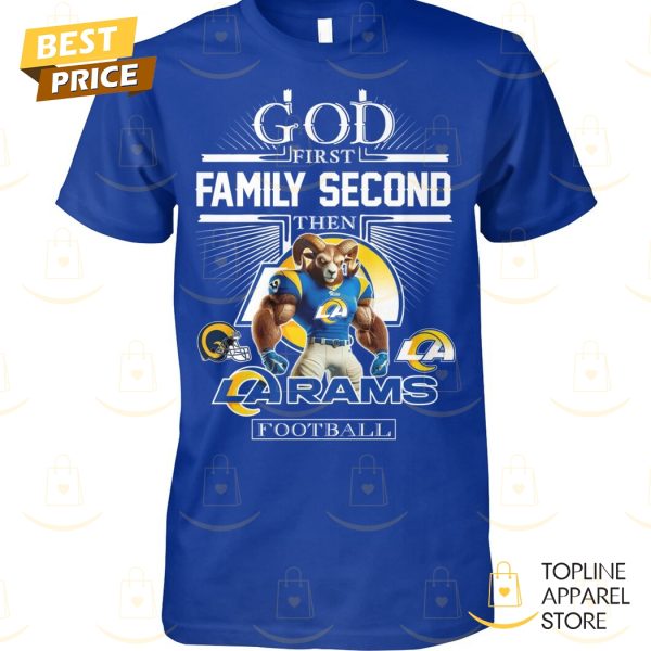 God First Family Second Then Los Angeles Rams Football Unisex T-Shirt