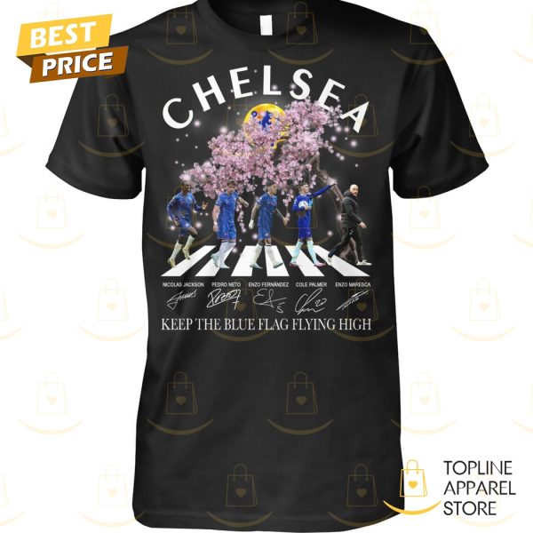 Chelsea – Keep The Blue Flag Flying High Signature Unisex T-Shirt