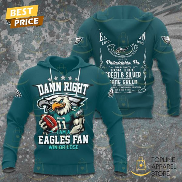 Damn Right I Am A Philadelphia Eagles Fan Win Or Lose Hoodie