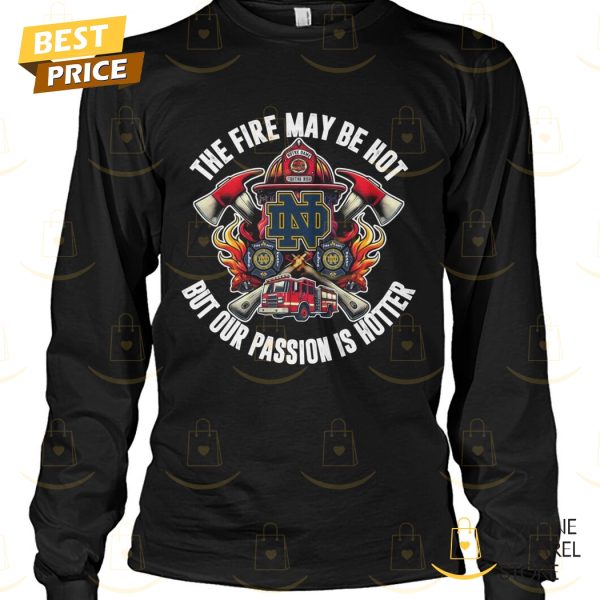 Notre Dame Fighting Irish – The Fire My Be Hot But Our Passion Is Hutter Unisex T-Shirt