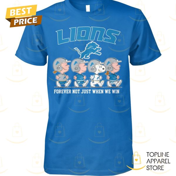 Detroit Lions Forever Not Just When We Win Unisex T-Shirt