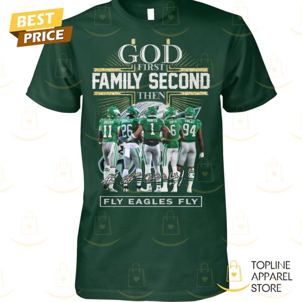 God First Family Second Then Philadelphia Eagles Signature Fly Eagles Fly Unisex T-Shirt