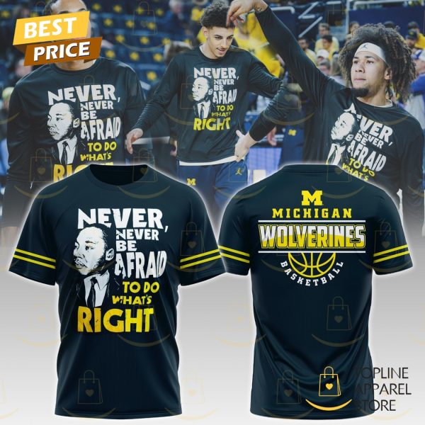 Michigan Wolverines Never, Never Be Afraid To Do What Right 3D T-Shirt