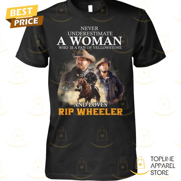 Never Underestimate A Woman Who Is A Fan Of Yellowstone And Love Wheeler Signature Unisex T-Shirt