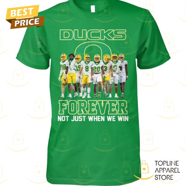 Oregon Ducks Forever Not Just When We Win Signature Unisex T-Shirt